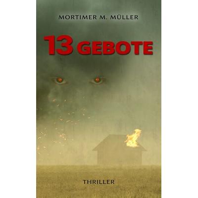 13 Gebote, Taschenbuch von Mortimer M. Müller, BoD – Books on Demand, 978-3-7347-5608-5