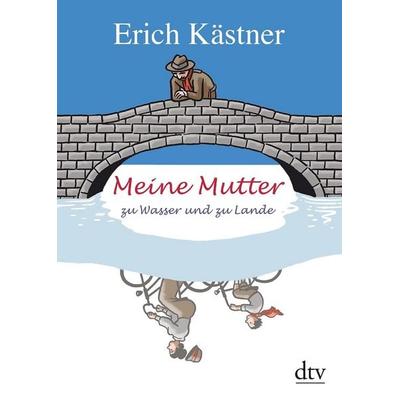 Meine Mutter zu Wasser und zu Lande, Taschenbuch von Erich Kästner, dtv