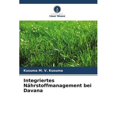 Integriertes Nährstoffmanagement bei Davana, Taschenbuch von Kusuma M. V. Kusuma, Verlag Unser Wissen, 978-3-639-83894-7