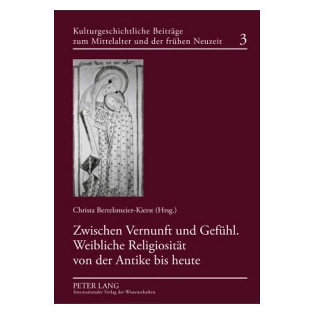 Peter Lang Zwischen Vernunft und Gefühl. Weibliche Religiosität von der Antike bis heute (Deutsch, Hardcover, C. Bertelsmeier-Kierst) (35141986)