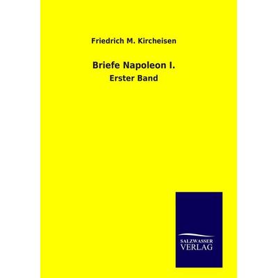 Briefe Napoleon I., Gebundene Ausgabe von Friedrich M. Kircheisen, Bod, 978-3-8460-9051-0