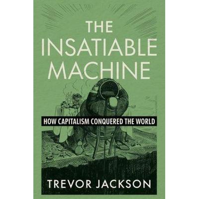 The Insatiable Machine, Gebundene Ausgabe von Trevor Jackson, W. W. Norton & Company, 978-1-324-10687-6