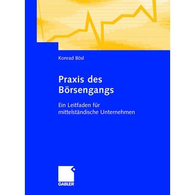 Praxis des Börsengangs, Gebundene Ausgabe von Konrad Bösl, Betriebswirtschaftlicher Verlag Gabler, 978-3-409-12656-4