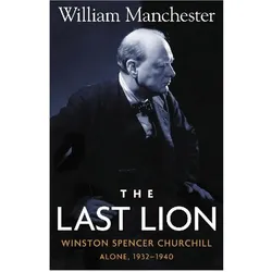 Last Lion, The Winston Spencer Churchill Alone 1932-1940 - Volume 2, Sachbücher von William, Manchester, William Manchester