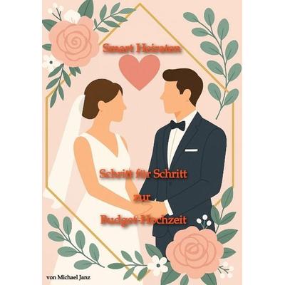 Smart Heiraten – Schritt für Schritt zur Budget-Hochzeit -