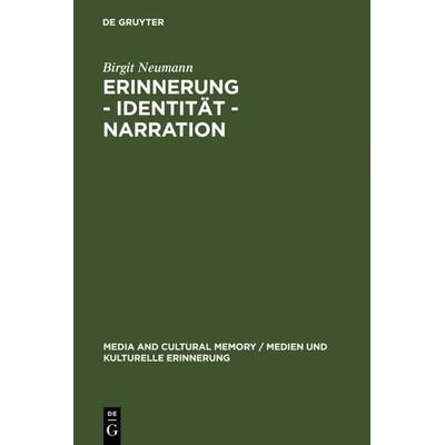 Erinnerung – Identität – Narration, Gebundene Ausgabe von Birgit Neumann, De Gruyter, 978-3-11-018316-0