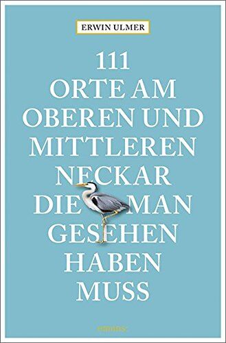 Erwin Ulmer - 111 Orte am oberen und mittleren Neckar, die man gesehen haben muss: Reiseführer - Preis vom 18.10.2026 15:28:09 h