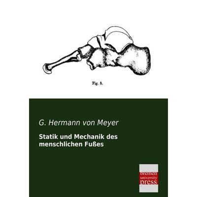 Statik und Mechanik des menschlichen Fußes, Taschenbuch von G. Hermann Meyer, Bremen University Press, 978-3-95562-314-2
