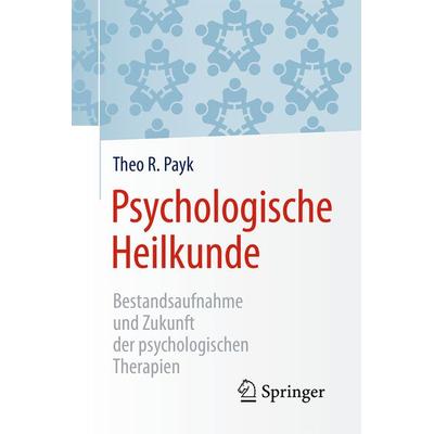 Psychologische Heilkunde, Taschenbuch von Theo R. Payk, Springer Berlin, 978-3-662-53819-7
