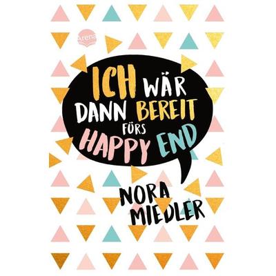 Ich wär dann bereit fürs Happy End, Taschenbuch von Nora Miedler, Arena