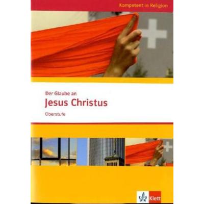 Der Glaube an Jesus Christus. Ausgabe Niedersachsen, Geheftet von , Klett Schulbuchverlag, 978-3-12-006567-8