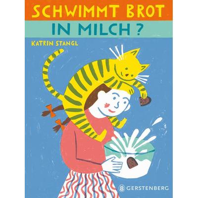 Schwimmt Brot in Milch?, Gebundene Ausgabe von Katrin Stangl, Gerstenberg, 978-3-8369-6343-5