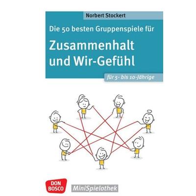 Die 50 besten Gruppenspiele für Zusammenhalt und Wir-Gefühl für 5- bis 10-Jährige, Taschenbuch von Norbert Stockert, Don Bosco, 978-3-7698-2587-9