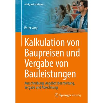 Kalkulation von Baupreisen und Vergabe von Bauleistungen, Taschenbuch von Peter Vogt, Springer Fachmedien Wiesbaden GmbH, 978-3-658-46163-8