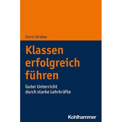Klassen erfolgreich führen, Taschenbuch von Doris Streber, Kohlhammer, 978-3-17-036692-3