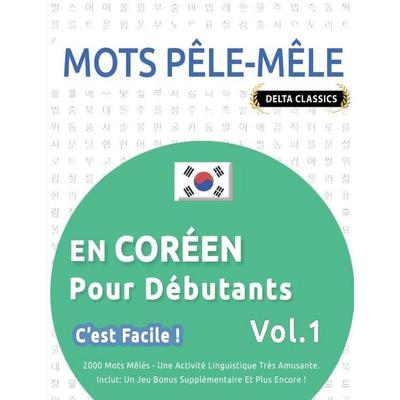 MOTS PÊLE-MÊLE EN CORÉEN POUR DÉBUTANTS - C'EST FACILE ! - VOL.1 - DELTA CLASSICS - 2000 MOTS MÊLÉS - UNE ACTIVITÉ LINGUISTIQUE TRÈS AMUSANTE -