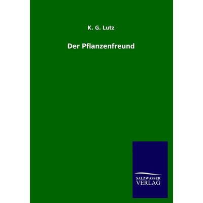 Der Pflanzenfreund, Taschenbuch von K. G. Lutz, Salzwasser, 978-3-8460-2906-0