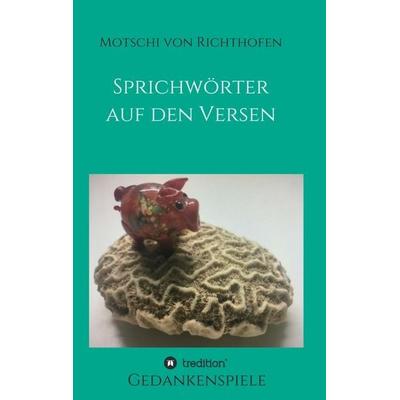 Sprichwörtern auf den Versen, Taschenbuch von Motschi Richthofen, Tredition, 978-3-347-01823-5