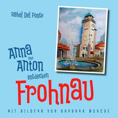Anna und Anton entdecken Frohnau, Taschenbuch von Rahel Del Ponte, BoD – Books on Demand, 978-3-8448-5495-4