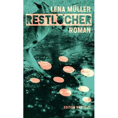 Restlöcher, Gebundene Ausgabe von Lena Müller, Edition Nautilus GmbH, 978-3-96054-249-0