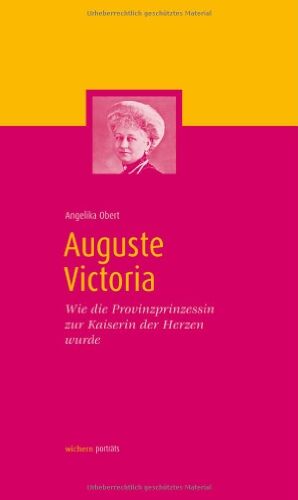 Angelika Obert - Auguste Victoria: Wie die Provinzprinzessin zur Kaiserin der Herzen wurde - Preis vom 30.09.2026 22:30:23 h
