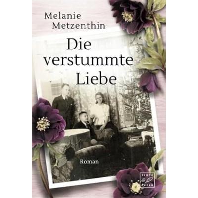 Die verstummte Liebe, Taschenbuch von Melanie Metzenthin, Tinte & Feder, 978-2-496-70392-4