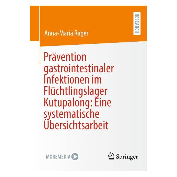Springer Prävention gastrointestinaler Infektionen im Flüchtlingslager Kutupalong: Eine systematische (Deutsch, Softcover, Anna-Maria Rager) (54061428)