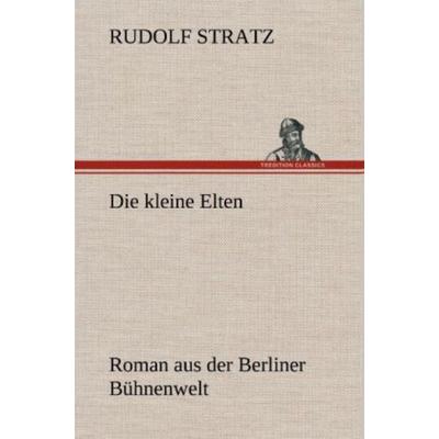 Die kleine Elten, Gebundene Ausgabe von Rudolf Stratz, Tredition, 978-3-8472-6762-1