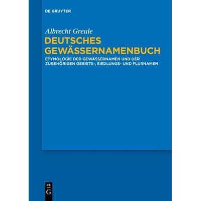 Deutsches Gewässernamenbuch, Gebundene Ausgabe von Albrecht Greule, De Gruyter Oldenbourg, 978-3-11-019039-7