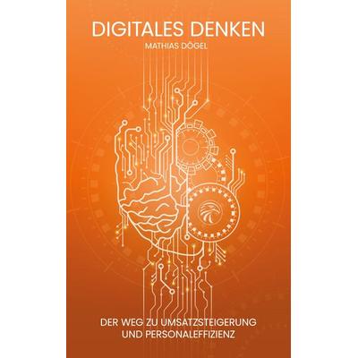 Digitales Denken, Taschenbuch von Mathias Dögel, BoD – Books on Demand, 978-3-7568-7476-7