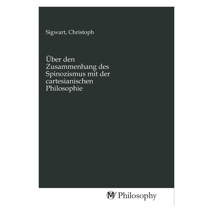 MV-Philosophy Über den Zusammenhang des Spinozismus mit der cartesianischen Philosophie (Christoph Sigwart) (56146633)