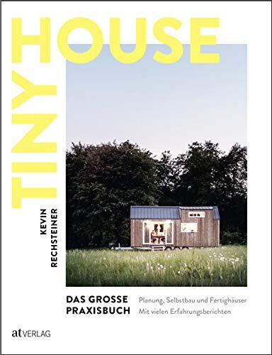 Kevin Rechsteiner - Tiny House – Das grosse Praxisbuch: Planung, Selbstbau und Fertighäuser. Mit vielen Erfahrungsberichten - Preis vom 19.10.2026 19:33:35 h