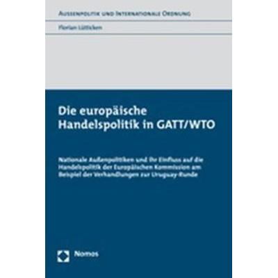 Die europäische Handelspolitik in GATT/WTO, Taschenbuch von Florian Lütticken, Nomos, 978-3-8329-1905-4