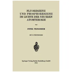 Fluoreszenz und Phosphoreszenz im Lichte der Neueren Atomtheorie, Fachbücher von Peter Pringsheim