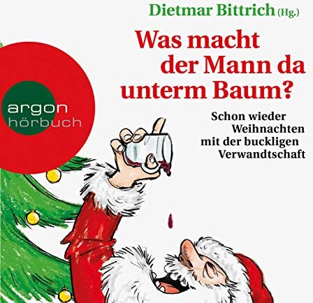 Dietmar Bittrich - Was macht der Mann da unterm Baum?: Immer wieder Weihnachten mit der buckligen Verwandtschaft - Preis vom 11.10.2026 15:43:13 h