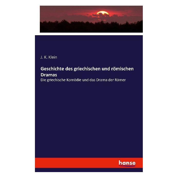 Hansebooks Geschichte des griechischen und römischen Dramas (Deutsch, Softcover, J K Klein, J. K. Klein) (55824625)