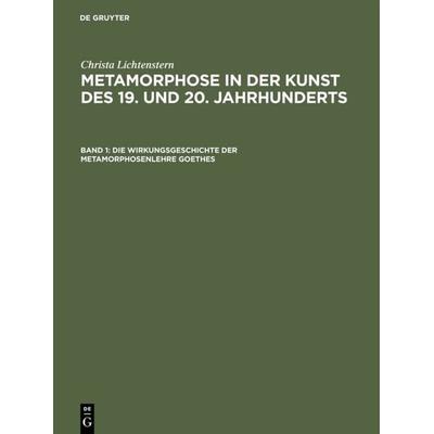 Die Wirkungsgeschichte der Metamorphosenlehre Goethes, Gebundene Ausgabe von Christa Lichtenstern, De Gruyter, 978-3-05-003971-8