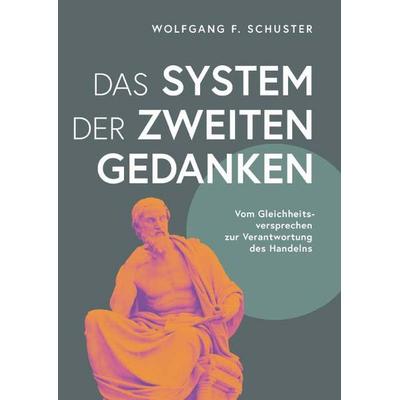 Das System der zweiten Gedanken, Gebundene Ausgabe von Wolfgang F. Schuster, Buchschmiede, 978-3-99192-469-2
