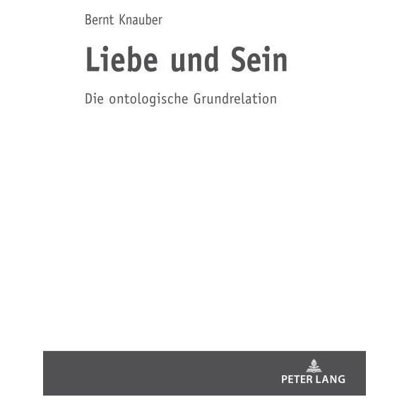 Peter Lang Knauber:Liebe und Sein (Deutsch, Hardcover, Bernt Knauber) (62159991)