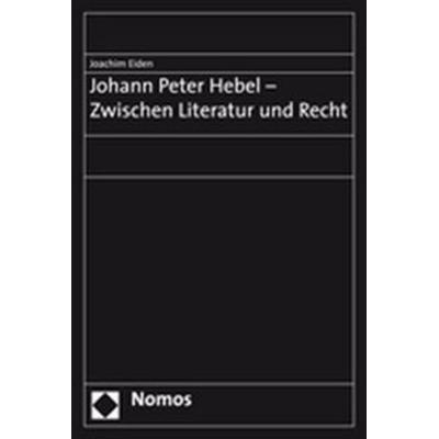 Johann Peter Hebel - Zwischen Literatur und Recht, Taschenbuch von Joachim Eiden, Nomos, 978-3-8329-3463-7