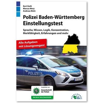 Polizei Baden-Württemberg Einstellungstest, Taschenbuch von Kurt Guth,Marcus Mery,Andreas Mohr, Ausbildungspark, 978-3-95624-160-4