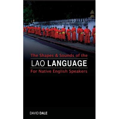 The Shapes and Sounds of the Lao Language, Gebundene Ausgabe von David Dale, Orchid Press Publishing Limited, 978-974-524-116-9
