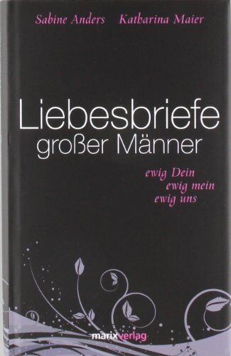 Katharina Maier - Liebesbriefe großer Männer: Ewig dein, ewig mein, ewig uns - Preis vom 18.10.2026 15:28:09 h