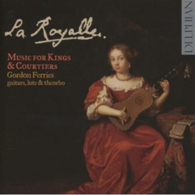 La Royalle - Music For French Kings & Courtiers - Gordon Ferries, CD