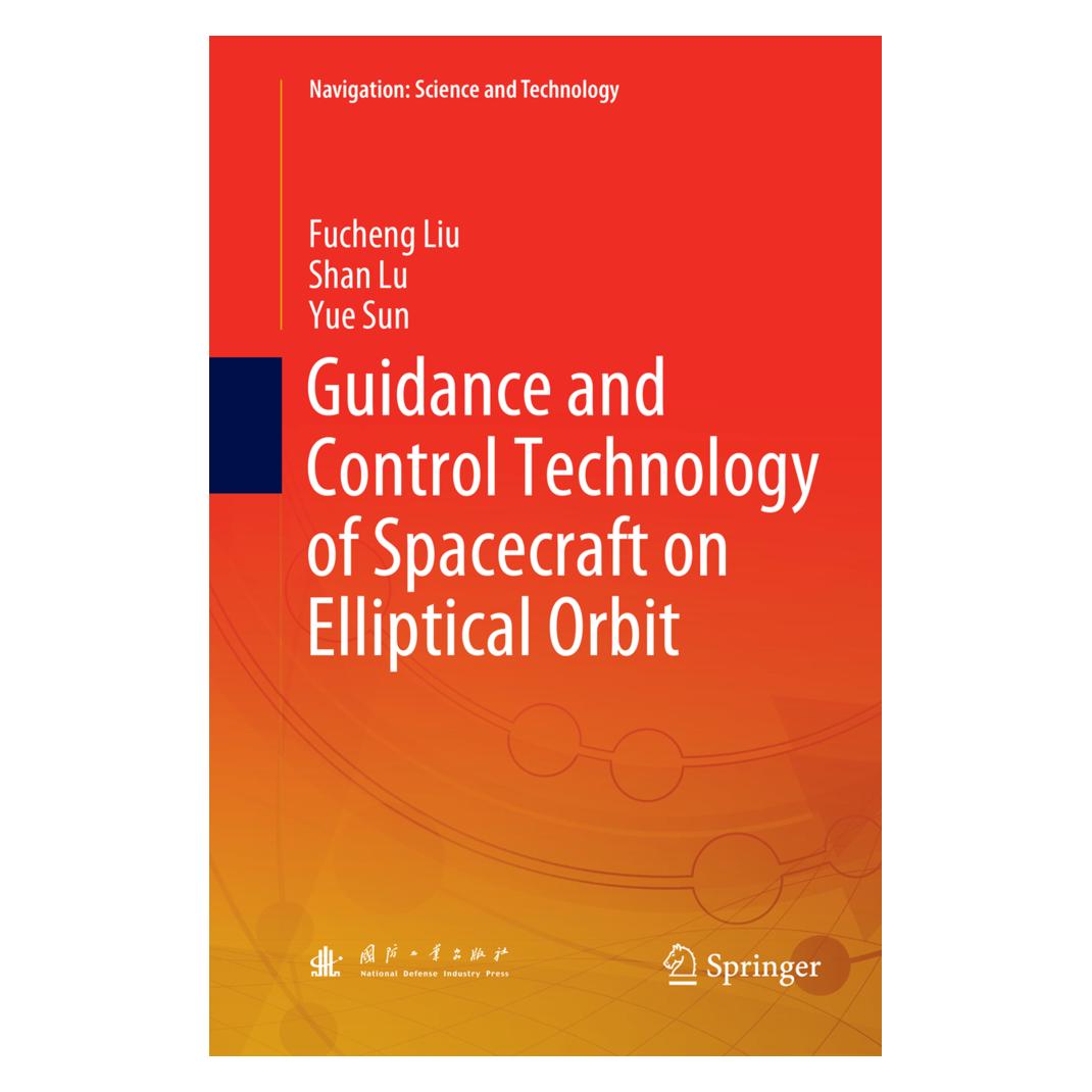 Springer Guidance and Control Technology of Spacecraft on Elliptical Orbit (Englisch, Softcover, Fucheng Liu, Shan Lu, Yue Sun) (56091783)