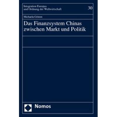 Das Finanzsystem Chinas zwischen Markt und Politik, Gebundene Ausgabe von Michaela Grimm, Nomos, 978-3-8329-0957-4