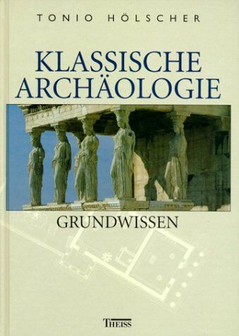 Tonio Hölscher - Klassische Archäologie: Grundwissen - Preis vom 19.10.2026 19:33:35 h