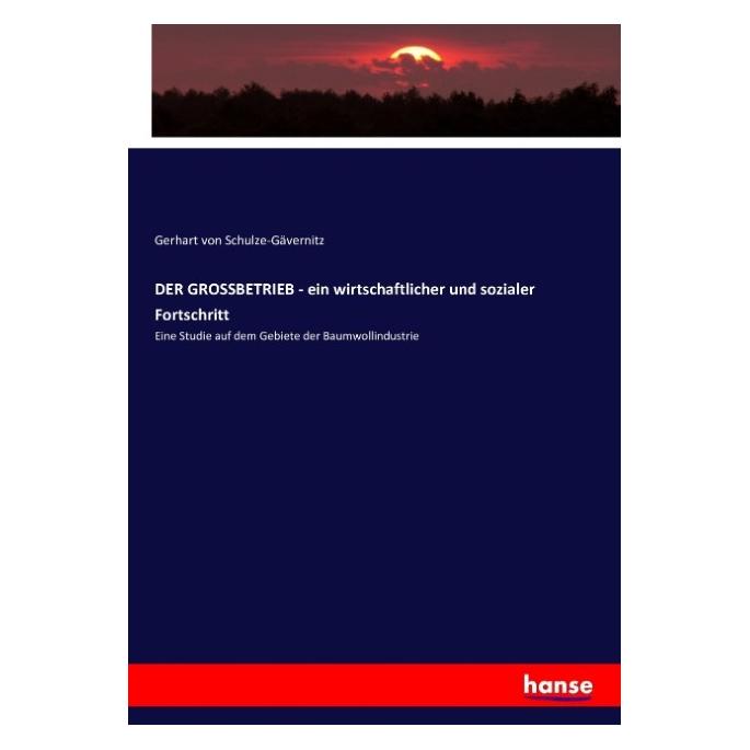 Hansebooks DER GROSSBETRIEB - ein wirtschaftlicher und sozialer Fortschritt (Deutsch, Gerhart von Schulze-Gaevernitz) (55860103)