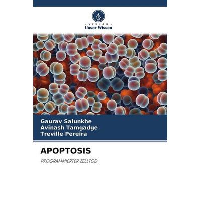 Apoptosis, Taschenbuch von Gaurav Salunkhe,Avinash Tamgadge,Treville Pereira, Verlag Unser Wissen, 978-620-4-31708-3
