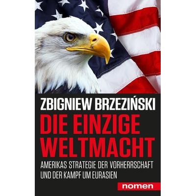 Die einzige Weltmacht, Taschenbuch von Zbigniew Brzeziński, Nomen Verlag, 978-3-939816-97-3
